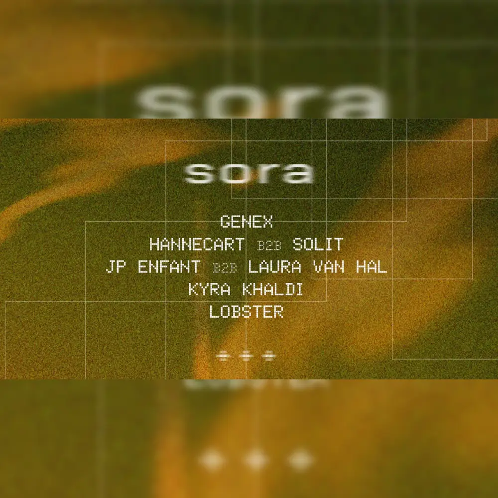 SORA w/ Lobster, JP Enfant b2b Laura van Hal, Genex, Kyra Khaldi, Hannecart b2b SOLIT